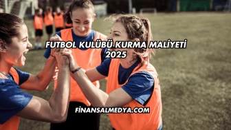 Futbol Kulübü Kurma Maliyeti 2025