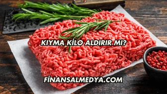 Kıyma Kilo Aldırır mı?