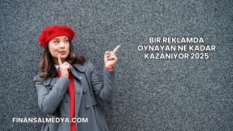 Bir Reklamda Oynayan Ne Kadar Kazanıyor 2025