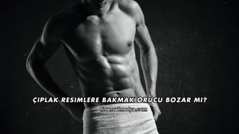 Çıplak Resimlere Bakmak Orucu Bozar mı?