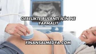 Gebelikte Bulantı İçin Ne Yapmalı?