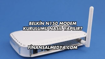 Belkin N150 Modem Kurulumu Nasıl Yapılır?