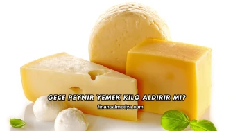 Gece Peynir Yemek Kilo Aldırır mı?