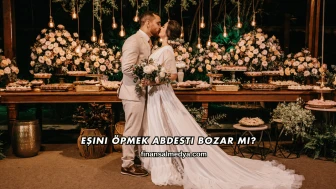 Eşini Öpmek Abdesti Bozar mı?