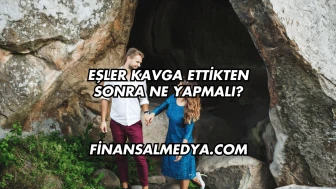 Eşler Kavga Ettikten Sonra Ne Yapmalı?