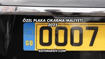 Özel Plaka Çıkarma Maliyeti 2025