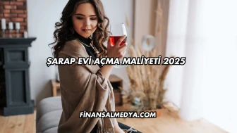 Şarap Evi Açma Maliyeti 2025
