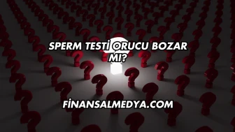 Sperm Testi Orucu Bozar mı?