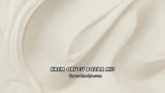 Krem Orucu Bozar mı?