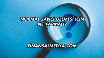 Normal Sancı Gelmesi İçin Ne Yapmalı?