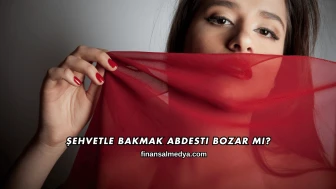 Şehvetle Bakmak Abdesti Bozar mı?