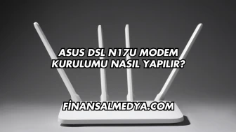 Asus Dsl N17U Modem Kurulumu Nasıl Yapılır?