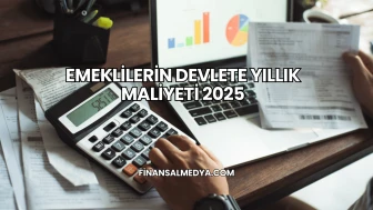 Emeklilerin Devlete Yıllık Maliyeti 2025