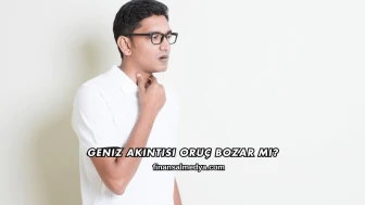Geniz Akıntısı Oruç Bozar mı?