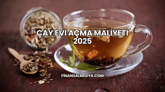 Çay Evi Açma Maliyeti 2025