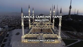 Çamlıca Camii’nin Yapım Maliyeti