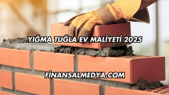 Yığma Tuğla Ev Maliyeti 2025