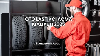 Oto Lastikçi Açma Maliyeti 2025