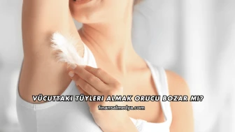 Vücuttaki Tüyleri Almak Orucu Bozar mı?