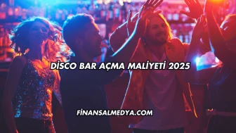 Disco Bar Açma Maliyeti 2025