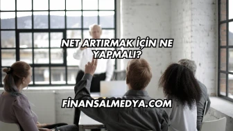 Net Artırmak İçin Ne Yapmalı?