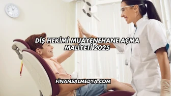 Diş Hekimi Muayenehane Açma Maliyeti 2025