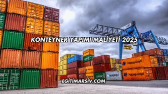 Konteyner Yapımı Maliyeti 2025