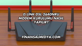D Link Dsl 2640NRU Modem Kurulumu Nasıl Yapılır?