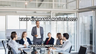 Vakıf Kurmanın Maliyeti 2025