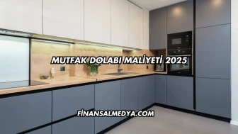 Mutfak Dolabı Maliyeti 2025