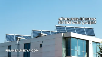 Güneş Enerjili Isıtma Sistemi Nasıl Çalışır?