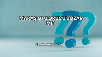 Maraş Otu Orucu Bozar mı?