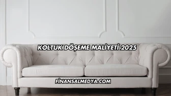 Koltuk Döşeme Maliyeti 2025