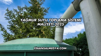 Yağmur Suyu Toplama Sistemi Maliyeti 2025
