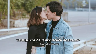 Yanlışlıkla Öpüşmek Orucu Bozar mı?