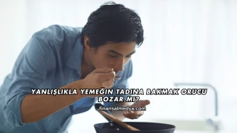 Yanlışlıkla Yemeğin Tadına Bakmak Orucu Bozar mı?