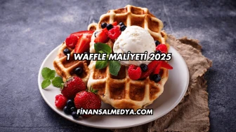 1 Waffle Maliyeti 2025