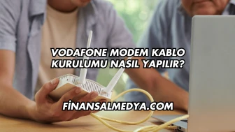 Vodafone Modem Kablo Kurulumu Nasıl Yapılır?