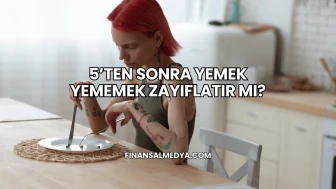 5’ten Sonra Yemek Yememek Zayıflatır mı?