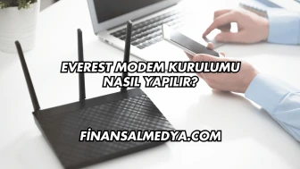 Everest Modem Kurulumu Nasıl Yapılır?