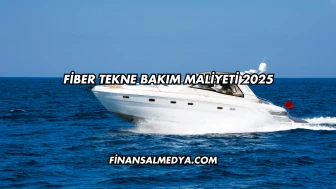 Fiber Tekne Bakım Maliyeti 2025