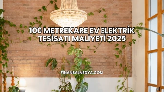 100 Metrekare Ev Elektrik Tesisatı Maliyeti 2025
