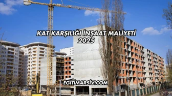 Kat Karşılığı İnşaat Maliyeti 2025