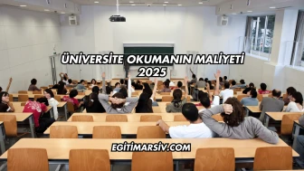 Üniversite Okumanın Maliyeti 2025