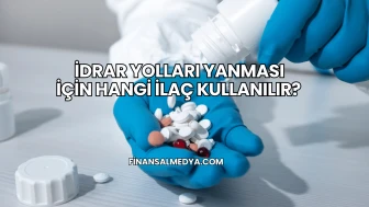 İdrar Yolları Yanması İçin Hangi İlaç Kullanılır?