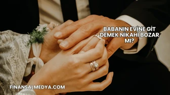 Babanın Evine Git Demek Nikahı Bozar mı?