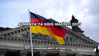 Almanya’ya Gidiş Maliyeti 2025