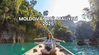 Moldova Tatil Maliyeti 2025