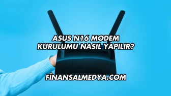 Asus N16 Modem Kurulumu Nasıl Yapılır?