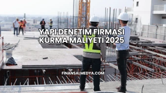 Yapı Denetim Firması Kurma Maliyeti 2025